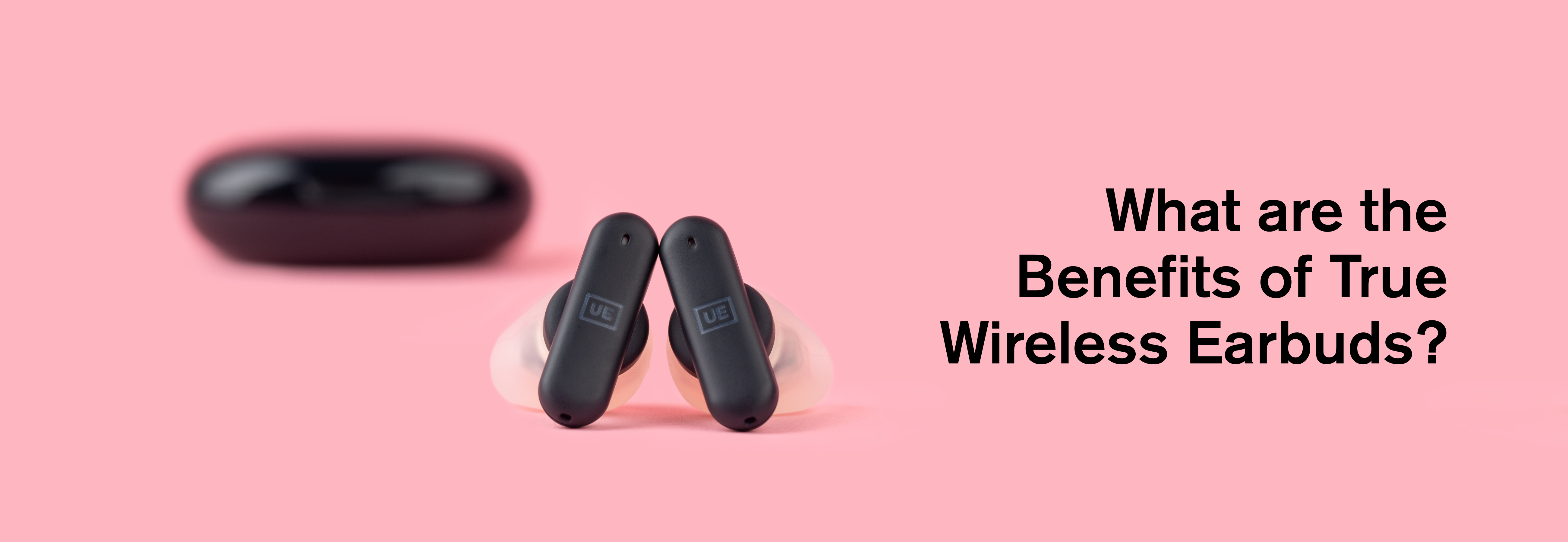 What are the Benefits of True Wireless Earbuds?